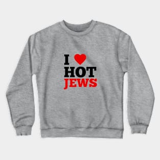 I Love Hot Jews Crewneck Sweatshirt